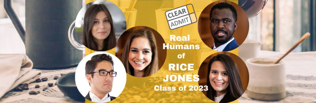 Real Humans Of The Rice Jones Mba Class Of 2023 Clear Admit