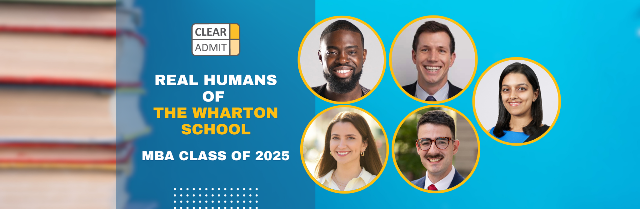 Real Humans of The Wharton School’s MBA Class of 2025 Clear Admit