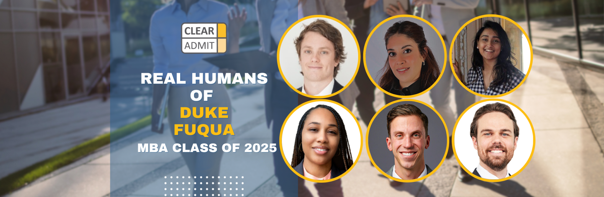 Real Humans of the Duke Fuqua MBA Class of 2025 Page 7 of 7 Clear Admit